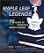 Maple Leaf Legends: 75 Years of Toronto's Hockey Heroes