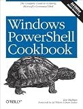 Windows PowerShell Cookbook: The Complete Guide to Scripting Microsofts Command Shell