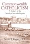 Commonwealth Catholicism: A History of Catholic Church in Virginia