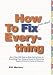 How to Fix (Just About) Everything : More Than 550 Step-by-Step Instructions for Everything from Fixing a Faucet to Removing Mystery Stains to Curing a Hangover by Bill Marken ISBN 0743234685