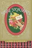 Simple Social Graces: Recapturing the Lost Art of Gracious Victorian Living