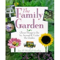The Family Garden: Clever Things to Do In, Around & Under the Garden