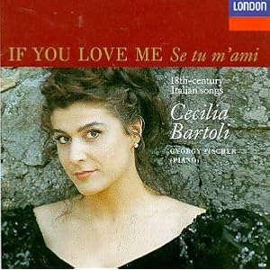 Amazon.com: Cecilia Bartoli - If You Love Me (Se tu m'ami ), 18th-Century Italian Songs: Alessandro Scarlatti, Antonio Caldara, Giovanni Paisiello, Antonio Cesti, Giulio Caccini, Benedetto Marcello, Giuseppe Giordani, Antonio Lotti, Cecilia Bartoli, György Fischer: Music