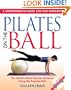 Pilates on the Ball: A Comprehensive Book and DVD Workout