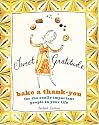 Sweet Gratitude: Bake a Thank-You for the Really Important People in Your Life