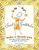 Sweet Gratitude: Bake a Thank-You for the Really Important People in Your Life