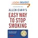 Allen Carr's Easy Way to Stop Smoking: Be a Happy Non-smoker for the Rest of Your Life
