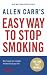 Allen Carr's Easy Way to Stop Smoking: Be a Happy Non-smoker for the Rest of Your Life (Allen Carrs Easy Way)