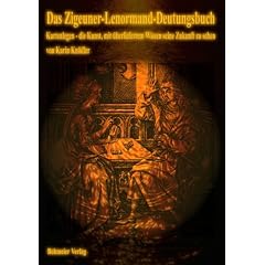 Das Zigeuner-Lenormand-Deutungsbuch, Kartenlegen - die Kunst, mit �berliefertem Wissen seine Zukunft zu sehen