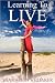 Learning to Live: (A Woman's Practical and Spiritual Guide to Learning and Living Life's Lessons)