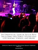 An Unofficial Look at Alicia Keys Including Her Debut, Studio and Live Albums, Singles, and More