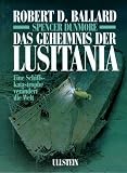 Das Geheimnis der Lusitania. Eine Schiffskatastrophe ver�ndert die Welt