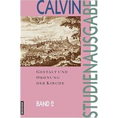 Calvin-Studienausgabe: Studienausgabe, 10 Bde., Bd.2, Gestalt und Ordnung der Kirche
