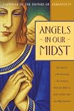 Angels in Our Midst: Encounters with Heavenly Messengers from the Bible to Helen Steiner Rice and Billy Graham