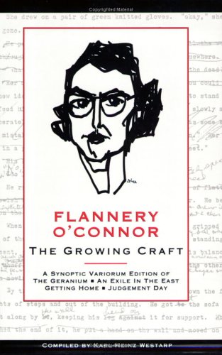 Flannery O'Connor: The Growing Craft : A Synoptic Variorum Edition of : The Geranium, an Exile in the East, Getting Home, Judgement Day (Southern Literary Series)