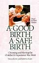 A Good Birth, A Safe Birth: Choosing and Having the Childbirth Experience You Want