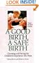 A Good Birth, A Safe Birth : Choosing and Having the Childbirth Experience You Want, Third Revised Edition (Non)