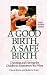 A Good Birth, A Safe Birth : Choosing and Having the Childbirth Experience You Want, Third Revised Edition (Hardcover)
