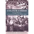 Colour-Coded: A Legal History of Racism in Canada, 1900-1950 (Osgoode Society for Canadian Legal History) by Constance Backhouse