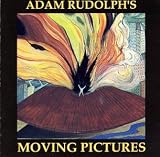 Adam Rudolph's Moving Pictures