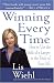 Winning Every Time: How to Use the Skills of a Lawyer in the Trials of Your Life