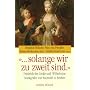 '... solange wir zu zweit sind.' Friedrich der Gro�e und Wilhelmine Markgr�fin von Bayreuth in Briefen.