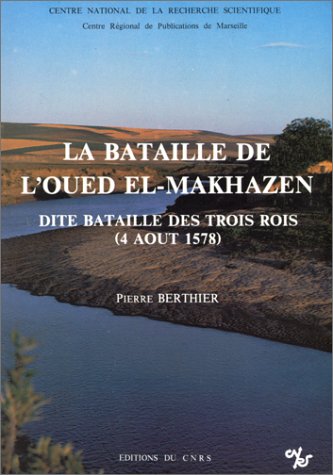 La bataille de l�Oued el-Makh�zen, dite Bataille des trois rois (4 ao�t 1578)