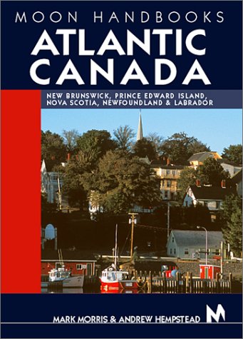 City Travel Guides Discounted  Books : Moon Handbooks Atlantic Canada : New Brunswick, Prince Edward Island, Nova Scotia, and Newfoundland and Labrador (3rd Ed)
