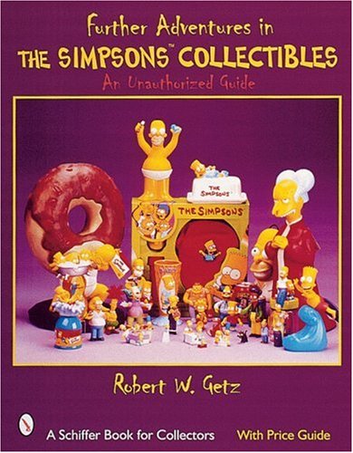 further adventures in the simpsons collectibles an unauthorized guide schiffer book for collectors