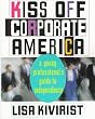 Kiss Off Corporate America : A Young Professional's Guide to Independence
