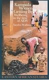 Kampala Women Getting by: Wellbeing in the Time of AIDS (Eastern African Studies (London, England).)