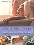 Natural Therapies for Total Well-being: Achieve Inner Harmony with Herbalism, Homepathy, Ayurveda, Massage, Aromatherapy, Shiatsu, T'ai Chi, Yoga and More (Health & Healing)