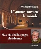 L'amour sauvera le monde : Mes plus belles pages chrétiennes