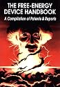 The Free-Energy Device Handbook: A Compilation of Patents & Reports (Lost Science Series)