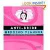 Anti-Bride Wedding Planner: Hip Tips and Tools for Getting Hitched