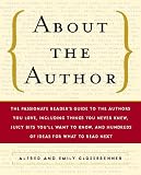 About the Author: The Passionate Reader`s Guide to the Authors You Love, Including Things You Never Knew, Juicy Bits You`ll Want to Know, and Hundreds of Ideas for What to Read Next