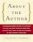 About the Author: The Passionate Reader's Guide to the Authors You Love, Including Things You Never Knew, Juicy Bits You'll Want to Know, and Hundreds of Ideas for What to Read Next