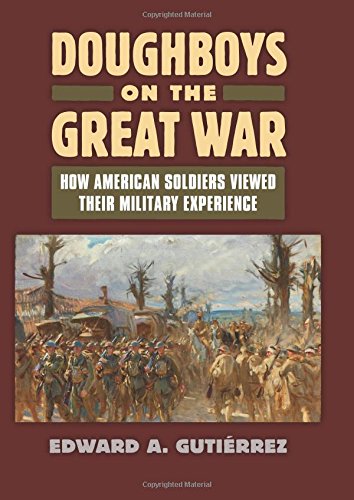 Doughboys on the Great War: How American Soldiers Viewed Their Military Experience (Modern War Studies)