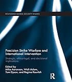 Precision strike warfare and international intervention : strategic, ethico-legal, and decisional implications