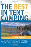 The Best in Tent Camping: Oregon: A Guide for Car Campers Who Hate RVs, Concrete Slabs, and Loud Portable Stereos (Best Tent Camping)