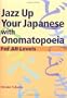 Jazz Up Your Japanese with Onomatopoeia: For All Levels
