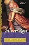 The Silver Rose: A Novel