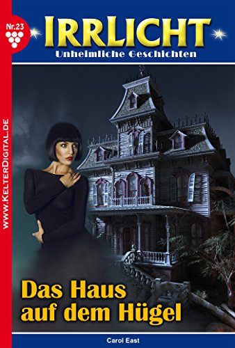 Irrlicht 23 - Gruselroman: Das Haus auf dem Hügel (German Edition)