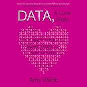 Data, A Love Story: How I Gamed Online Dating to Meet My Match | [Amy Webb]
