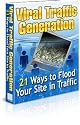 "Viral Traffic Generation" - 21 Ways to Flood Your Site in Traffic!