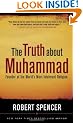 The Truth about Muhammad: Founder of the World's Most Intolerant Religion