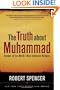 The Truth About Muhammad: Founder of the World's Most Intolerant Religion
