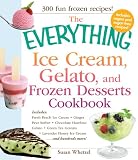 The Everything Ice Cream, Gelato, and Frozen Desserts Cookbook: Includes Fresh Peach Ice Cream, Ginger Pear Sorbet, Hazelnut Nutella Swirl Gelato, ... hundreds more! (Everything Series)