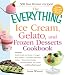 The Everything Ice Cream, Gelato, and Frozen Desserts Cookbook: Includes Fresh Peach Ice Cream, Ginger Pear Sorbet, Hazelnut Nutella Swirl Gelato, ... hundreds more! (Everything Series)