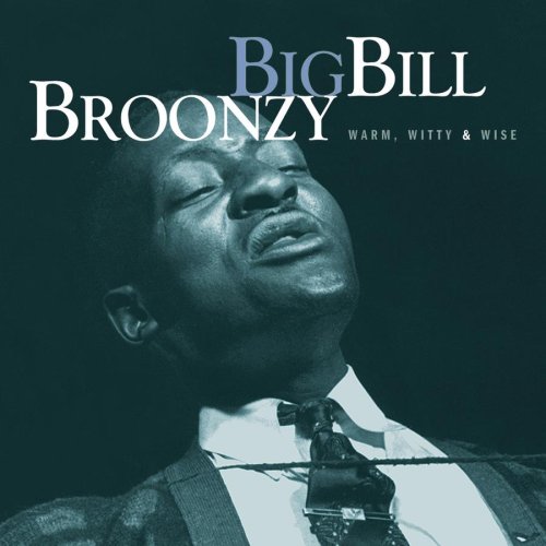 Big Bill Broonzy - Warm, Witty And Wise - Zortam Music
